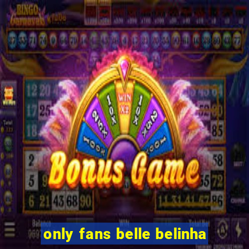 only fans belle belinha